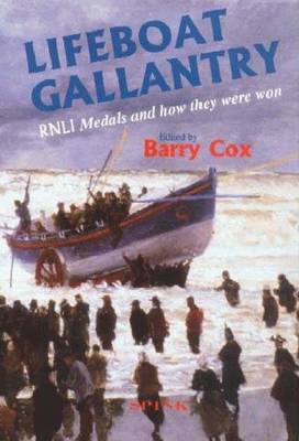 Lifeboat Gallantry: The Complete Record of Royal National Lifeboat Institution Gallantry Medals and How They Were Won 1824-1996 - Cox, Barry (Editor)