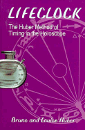 Lifeclock: The Huber Method of Timing in the Horoscope