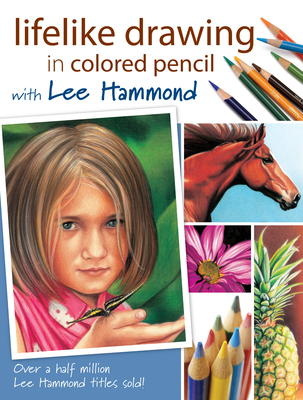 Lifelike Drawing in Colored Pencil with Lee Hammond - Hammond, Lee