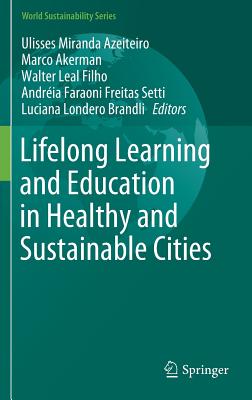Lifelong Learning and Education in Healthy and Sustainable Cities - Azeiteiro, U M (Editor), and Akerman, M (Editor), and Leal Filho, W (Editor)