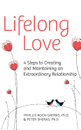 Lifelong Love: 4 Steps to Creating and Maintaining an Extraordinary Relationship