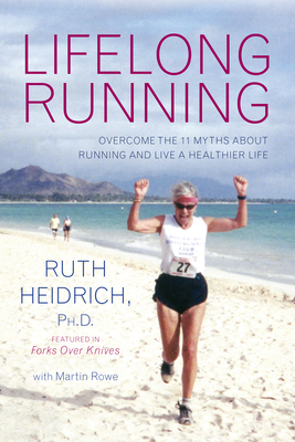Lifelong Running: Overcome the 11 Myths about Running and Live a Healthier Life - Heidrich, Ruth E, PhD, and Rowe, Martin