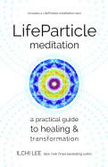 Lifeparticle Meditation: A Practical Guide to Healing and Transformation