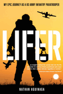 Lifer: My Epic Journey as a US Army Infantry Paratrooper