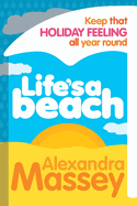 Life's A Beach: Keep that holiday feeling all year round