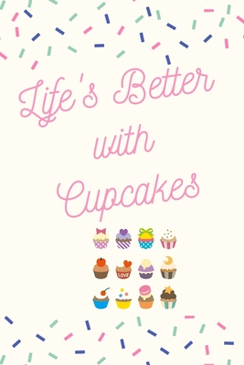 Life's Better with Cupcakes: Cupcake Journal/Notebook/Diary: Cute Gifts for Girls, Cupcake Bakers, Baking Lovers, Dessert and Cupcake Lovers: 6 x 9 108 Paged Lined Notebook - Sakura