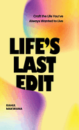 Life's Last Edit: Craft the Life You've Always Wanted to Live