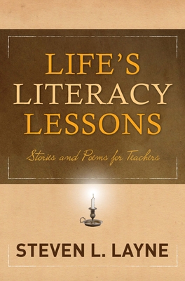 Life's Literacy Lessons: Stories and Poems for Teachers - Layne, Steven