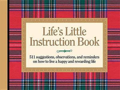 Lifes Little Instruction Book: 511 Suggestions, Observations, and Reminders on How to Live a Happy and Rewarding Life - Brown, H. Jackson