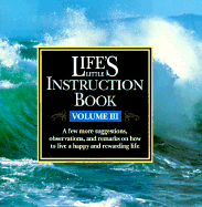Life's Little Instruction Book: A Few More Suggestions, Observations, and Remarks on How to Live a Happy and Rewarding Life, Volume III