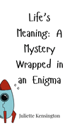 Life's Meaning: A Mystery Wrapped in an Enigma