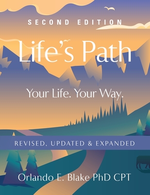 Life's Path: Second Edition - Your Life. Your Way. Revised, Updated & Expanded - Blake Cpt, Orlando E, PhD