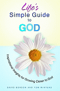 Life's Simple Guide to God: Inspirational Insights for Growing Closer to God - Bordon, David, and Winters, Tom