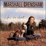 Life's Too Short - Marshall Crenshaw