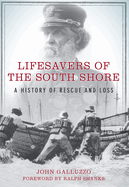Lifesavers of the South Shore:: A History of Rescue and Loss