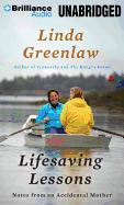 Lifesaving Lessons: Notes from an Accidental Mother - Greenlaw, Linda (Read by)