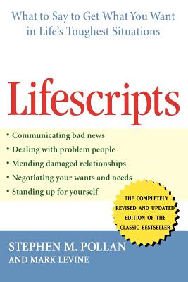 Lifescripts: What to Say to Get What You Want in Life's Toughest Situations - Pollan, Stephen M, and Levine, Mark