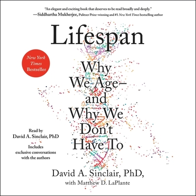 Lifespan: Why We Age--And Why We Don't Have to - Sinclair, David A (Read by), and Laplante, Matthew D (Contributions by)