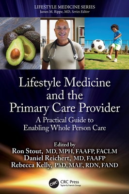 Lifestyle Medicine and the Primary Care Provider: A Practical Guide to Enabling Whole Person Care - Stout, Ron (Editor), and Reichert, Daniel (Editor), and Kelly, Rebecca (Editor)