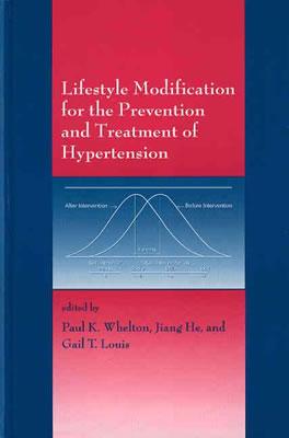 Lifestyle Modification for the Prevention and Treatment of Hypertension - Whelton, Paul K (Editor), and He, Jiang (Editor), and Louis, Gail T (Editor)