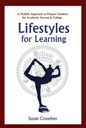 Lifestyles for Learning: The Essential Guide for College Students and the People Who Love Them