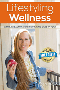 Lifestyling Wellness: Simple, Healthy Steps for Taking Care of You