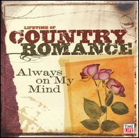 Lifetime of Country Romance: Always on My Mind - Various Artists