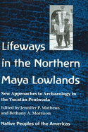 Lifeways in the Northern Maya Lowlands: New Approaches to Archaeology in the Yucatn Peninsula