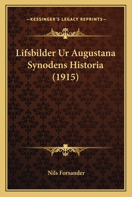 Lifsbilder Ur Augustana Synodens Historia (1915) - Forsander, Nils