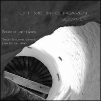 Lift Me into Heaven Slowly: Songs of Libby Larsen - Lara Bolton (piano); Tracey Engleman (soprano)