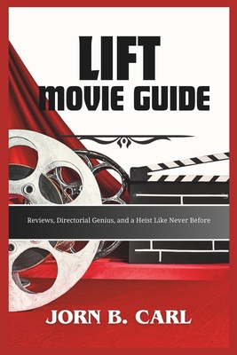 Lift Movie Guide: Reviews, Directorial Genius, and a Heist Like Never Before - B Carl, Jorn