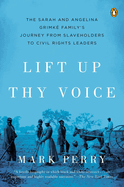 Lift Up Thy Voice: The Sarah and Angelina Grimk Family s Journey from Slaveholders to Civil Rights Leaders