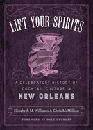 Lift Your Spirits: A Celebratory History of Cocktail Culture in New Orleans