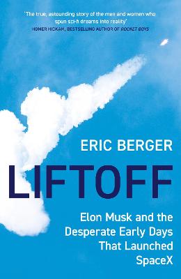 Liftoff: Elon Musk and the Desperate Early Days That Launched Spacex - Berger, Eric