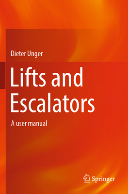 Lifts and Escalators: A user manual - Unger, Dieter