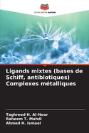 Ligands mixtes (bases de Schiff, antibiotiques) Complexes m?talliques