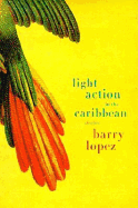 Light Action in the Caribbean: Stories - Lopez, Barry Holstun