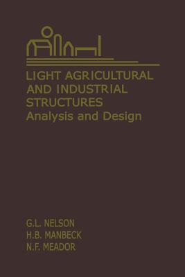 Light Agricultural and Industrial Structures: Analysis and Design - Nelson, G (Editor), and Manbeck, H B (Editor), and Meador, N F (Editor)