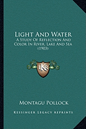 Light And Water: A Study Of Reflection And Color In River, Lake And Sea (1903)