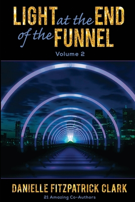 Light at the End of the Funnel: Volume 2 - Fitzpatrick Clark, Danielle