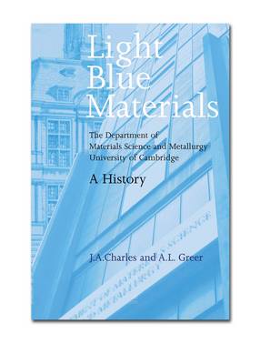 Light Blue Materials: The Department of Materials Science and Metallurgy University of Cambridge, a History - Charles, Bethan