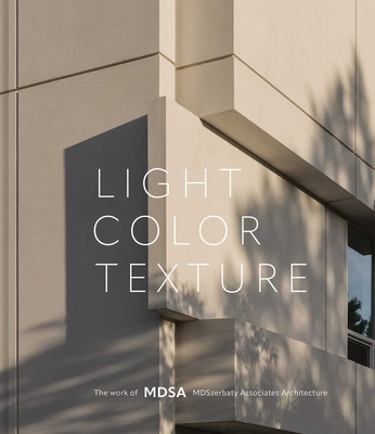 Light, Color, Texture: The Work of Mdsa Mdszerbaty Associates Architecture - Szerbaty, Michael D
