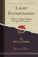 Light Entertaining: A Book of Dainty Recipes for Special Occasions (Classic Reprint)