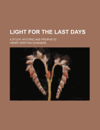 Light for the Last Days: A Study Historic and Prophetic