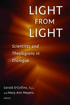 Light from Light: Scientists and Theologians in Dialogue - O'Collins, Gerald S J (Editor), and Meyers, Mary Ann (Editor)