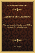 Light from the Ancient Past: The Archeological Background of the Hebrew-Christian Religion