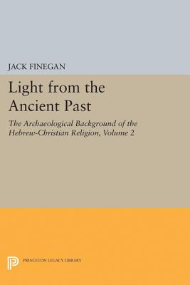 Light from the Ancient Past, Vol. 2: The Archaeological Background of the Hebrew-Christian Religion - Finegan, Jack