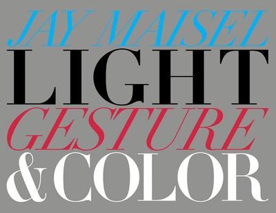 Light, Gesture, and Color - Maisel, Jay