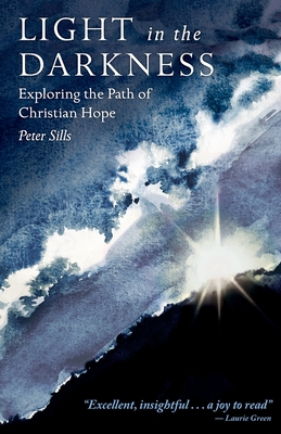 Light in the Darkness: Exploring the Path of Christian Hope - Sills, Peter