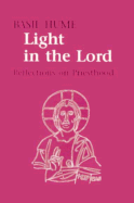 Light in the Lord: Reflections on the Priesthood - Hume, Basil, Cardinal